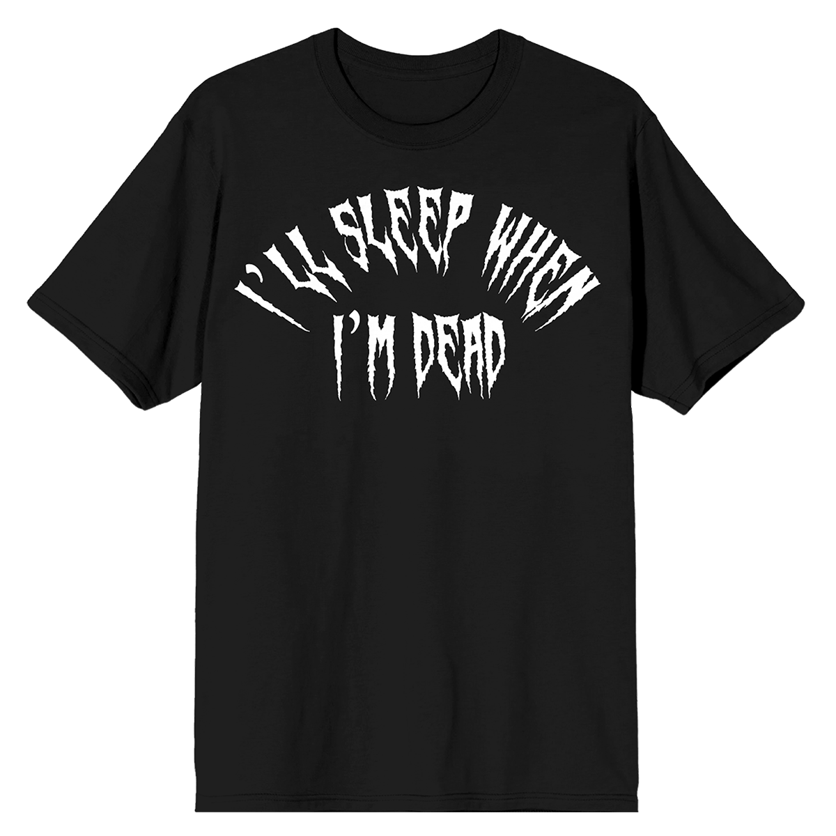I'll Sleep When I'm Dead T-Shirt