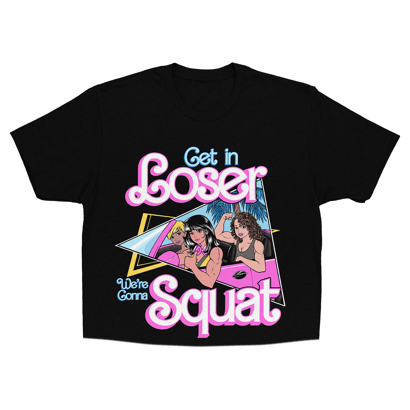 Get In Loser, We're Gonna Squat (Unisex Crop Tee)